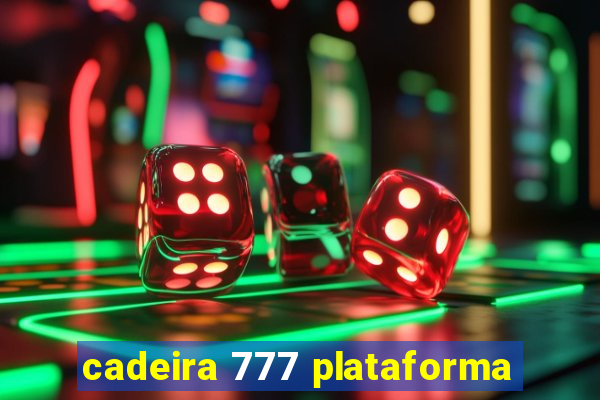 cadeira 777 plataforma